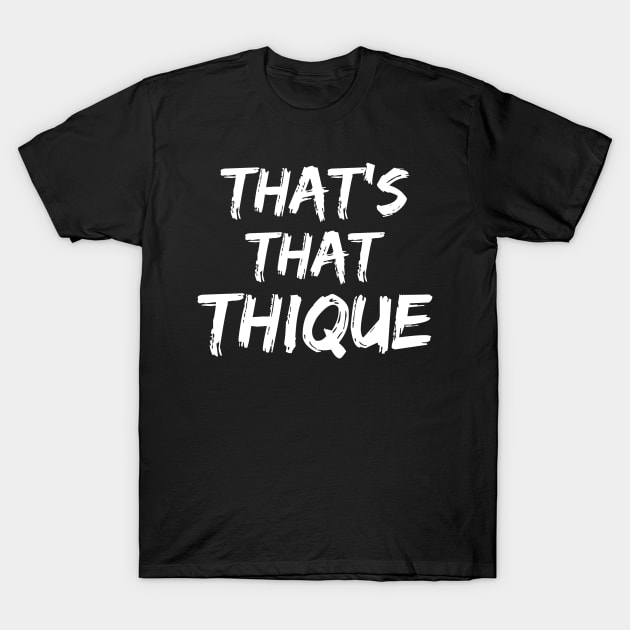 That's That Thique T-Shirt by devilcat.art